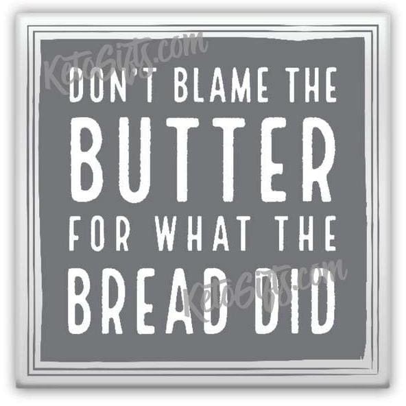 Keto LCHF Magnet Don't Blame the Butter For What The Bread Did - Kari Yearous Photography