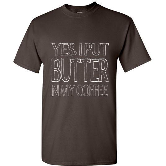 Keto T-Shirt Yes I Put Butter In My Coffee Gildan Short-Sleeve - Kari Yearous Photography