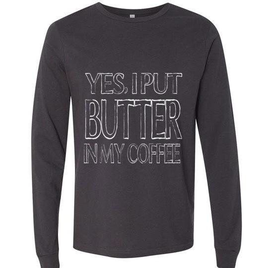 Keto T-Shirt Yes I Put Butter In My Coffee Canvas Long Sleeve T-Shirt - Kari Yearous Photography