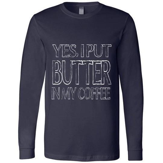 Keto T-Shirt Yes I Put Butter In My Coffee Canvas Long Sleeve T-Shirt - Kari Yearous Photography